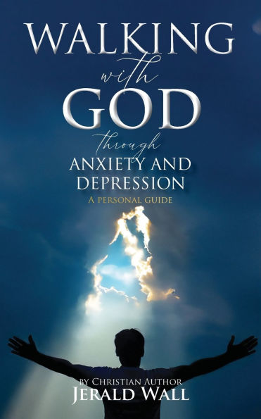 Walking with God through Anxiety and Depression: A Personal Guide