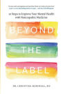 Beyond the Label: 10 Steps to Improve Your Mental Health with Naturopathic Medicine