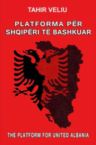 Title: Platforma Pï¿½r Shqipï¿½ri Tï¿½ Bashkuar, Author: Tahir Veliu