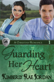 Title: Guarding Her Heart: A Christian Romance, Author: Kimberly Rae Jordan