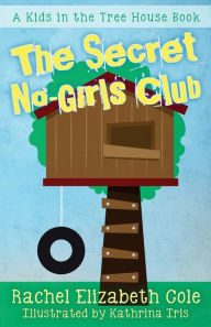 Title: The Secret No-Girls Club, Author: Rachel Elizabeth Cole