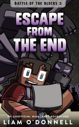 Escape From The End An Unofficial Minecraft Adventure For Children Ages 8 14 By Liam O Donnell Paperback Barnes Noble