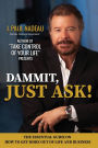 Dammit, Just Ask!: THE ESSENTIAL GUIDE ON HOW TO GET MORE OUT OF LIFE AND BUSINESS