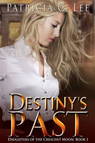 Title: Destiny's Past, Author: Patricia C Lee