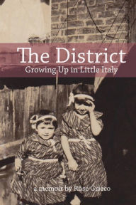 Title: The District: Growing Up in Little Italy, Author: Rose Grieco