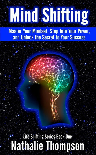 Mind Shifting: Master Your Mindset, Step Into Power, and Unlock the Secret to Success
