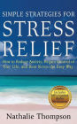 Simple Strategies for Stress Relief: How to Reduce Anxiety, Regain Control of Your Life, and Beat Stress the Easy Way