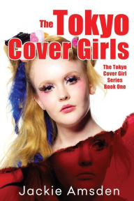 Title: The Tokyo Cover Girls, Author: Jackie Amsden