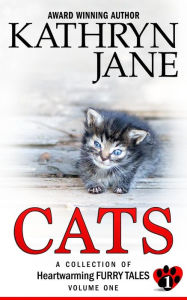 Title: Cats: Volume one: A Collection of Heartwarming Furry-Tales, Author: Kathryn Jane