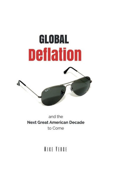 Global Deflation and the Next Great American Decade to Come