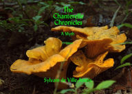 Title: The Chanterelle Chronicles: A Myth, Author: Andrée Lislèle