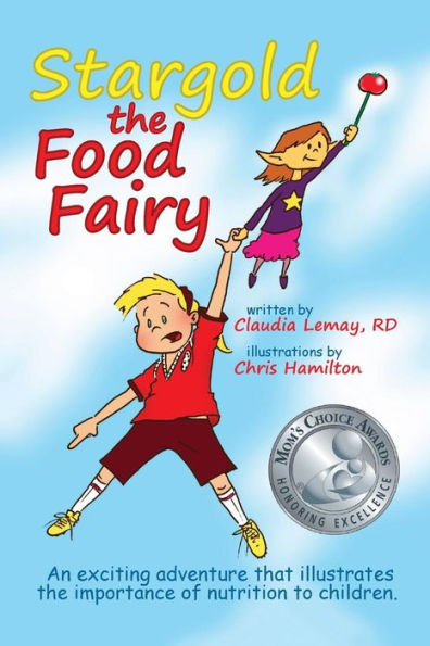Stargold The Food Fairy: 2016 Mom's Choice Awards(R) Winner. An exciting adventure that illustrates the importance of nutrition to children.