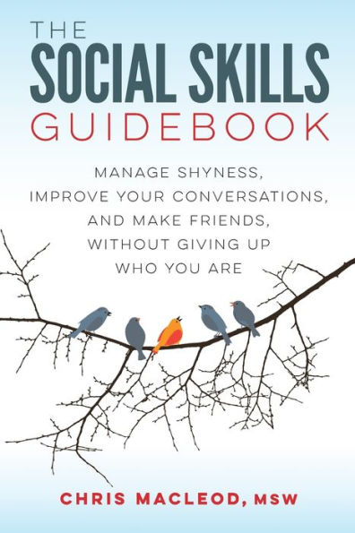 The Social Skills Guidebook: Manage Shyness, Improve Your Conversations, and Make Friends, Without Giving Up Who You Are