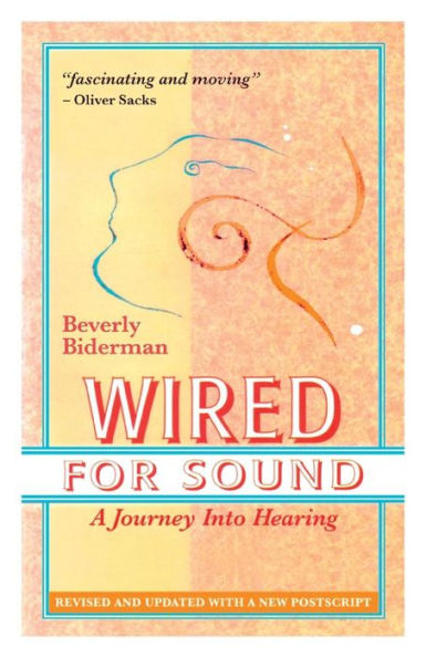 Wired For Sound: A Journey Into Hearing (2016 Edition: Revised and Updated with a New Postscript)