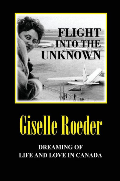 Flight Into The Unknown: Dreaming of Life and Love in Canada