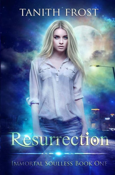 Resurrection: Immortal Soulless Book One