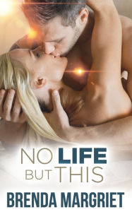 Title: No Life But This, Author: Brenda Margriet
