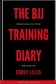 Title: The BJJ Training Diary, Author: Corey B Lillis