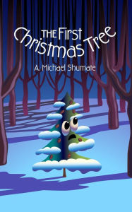 Title: The First Christmas Tree, Author: A. MIchael Shumate