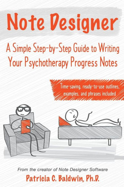 Note Designer: A Simple Step-By-Step Guide to Writing Your Psychotherapy Progress Notes