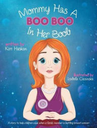 Title: Mommy Has a Boo Boo in Her Boob: A story to help children cope when a family member is battling breast cancer, Author: Kim Haskan