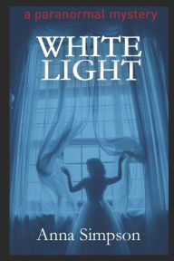 Title: White Light: A Paranormal Mystery, Author: Anna Simpson