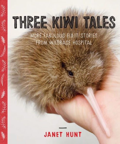 Three Kiwi Tales: More fabulous fix-it stories from Wildbase Hospital