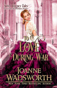 Title: To Love During War, Author: Joanne Wadsworth