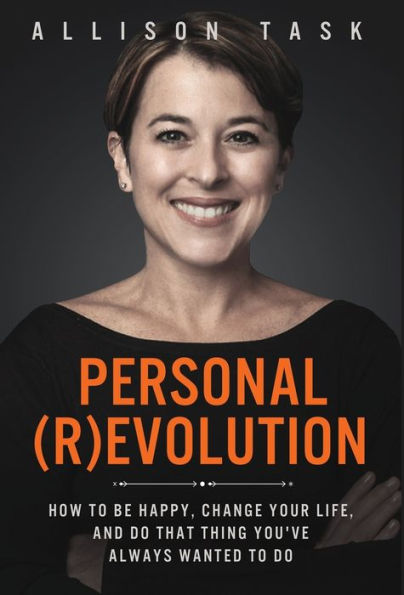 Personal Revolution: How to Be Happy, Change Your Life, and Do That Thing You've Always Wanted