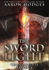 Title: The Sword of Light: The Complete Trilogy, Author: Aaron Hodges
