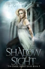 Shadow Sight: A Dark Sight Novel #4