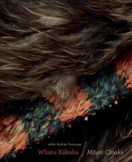 Title: Whatu Kakahu: Maori Cloaks, Author: Awhina Tamarapa
