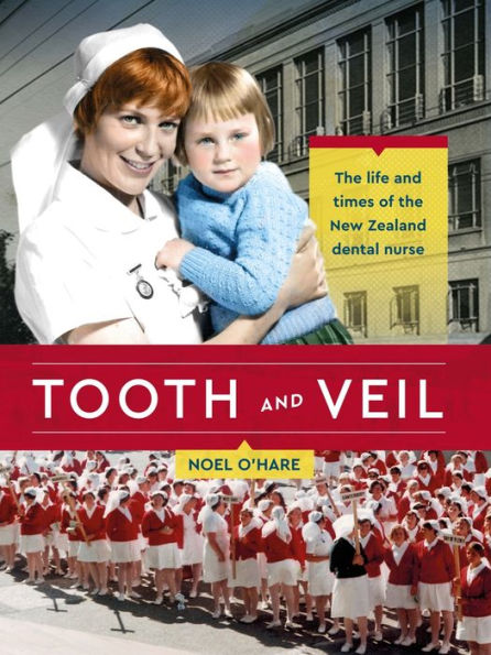 Tooth and Veil: The life and times of the New Zealand dental nurse