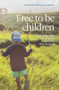 Title: Free to Be Children: Preventing child sexual abuse in Aotearoa New Zealand, Author: Robyn Salisbury