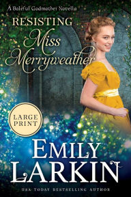 Title: Resisting Miss Merryweather, Author: Emily Larkin