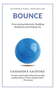 Title: Bounce: Overcoming Adversity, Building Resilience, and Finding Joy, Author: Cassandra Gaisford