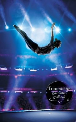 Trampoline Gymnastics Goalbook #14: Competitive Trampolining: Womens