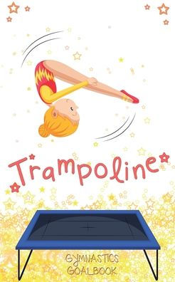 Trampoline Gymnastics Goalbook #13: Competitive Trampolining