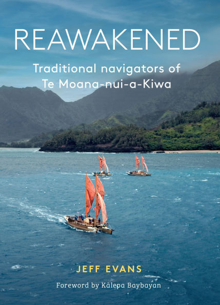 Reawakened: Traditional Navigators of Te Moana-nui-a-Kiwa