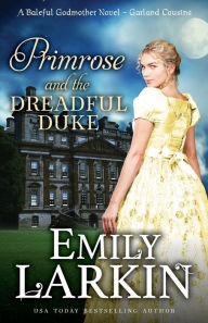 Title: Primrose and the Dreadful Duke: A Baleful Godmother Novel, Author: Emily Larkin