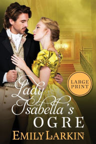 Title: Lady Isabella's Ogre, Author: Emily Larkin