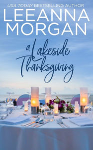 Title: A Lakeside Thanksgiving: A Sweet Small Town Romance, Author: Leeanna Morgan