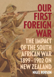 Our First Foreign War: The Impact of the South African War 1899-1902 on New Zealand