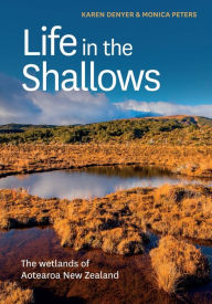 Title: Life in the Shallows: The Wetlands of Aotearoa New Zealand, Author: Monica Peters