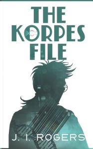 Title: The Korpes File, Author: J. I. Rogers