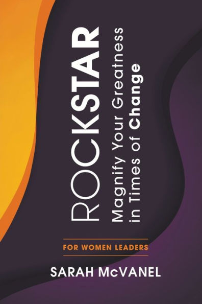 ROCKSTAR: Magnify Your Greatness Times of Change for Women Leaders