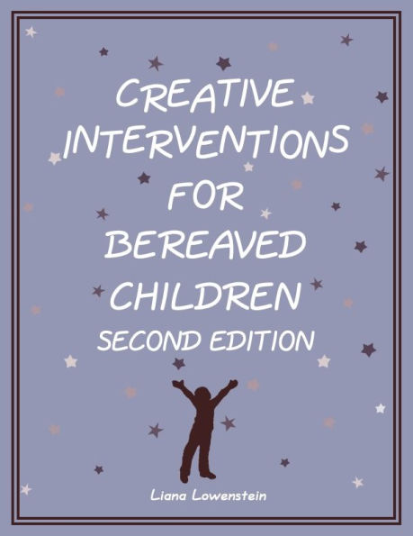 Creative Interventions for Bereaved Children, Second Edition