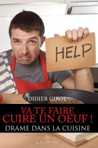 Title: Va te faire cuire un oeuf!: Drame dans la cuisine, Author: Didier Girol