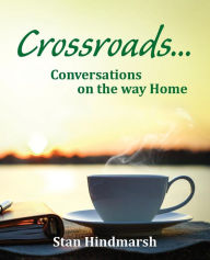 Title: Crossroads: Conversations on the way Home, Author: Stan Hindmarsh