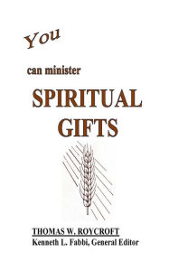 Title: You Can Minister Spiritual Gifts, Author: Thomas W. Roycroft